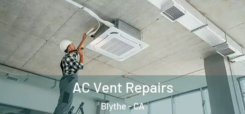AC Vent Repairs Blythe - CA