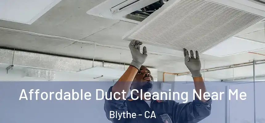  Affordable Duct Cleaning Near Me Blythe - CA