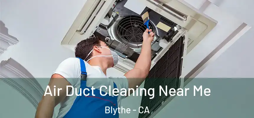  Air Duct Cleaning Near Me Blythe - CA