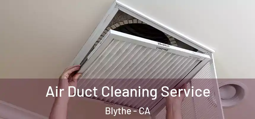 Air Duct Cleaning Service Blythe - CA