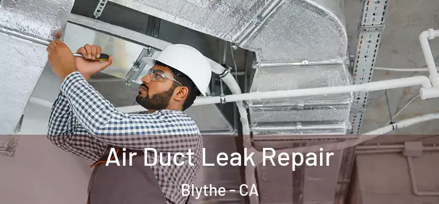  Air Duct Leak Repair Blythe - CA