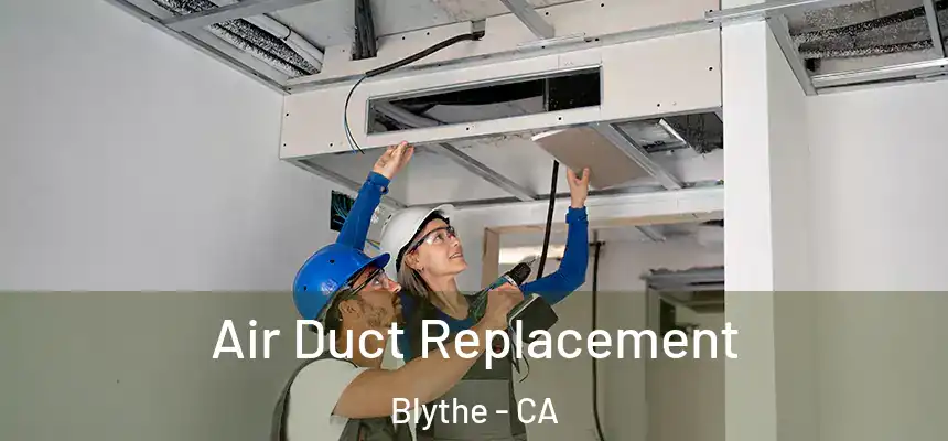  Air Duct Replacement Blythe - CA