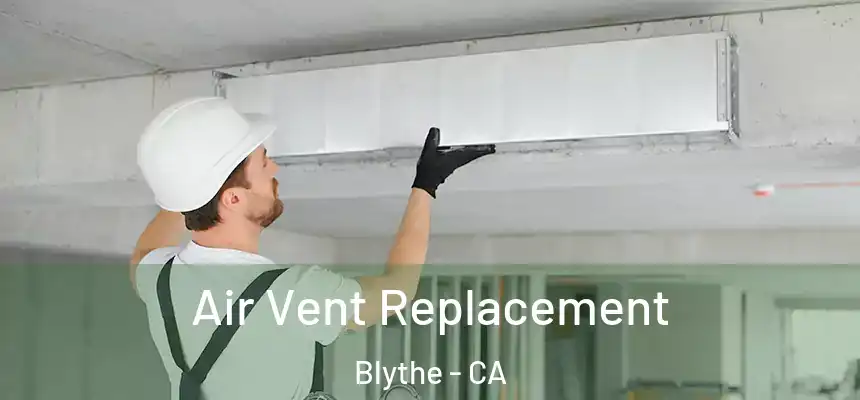 Air Vent Replacement Blythe - CA