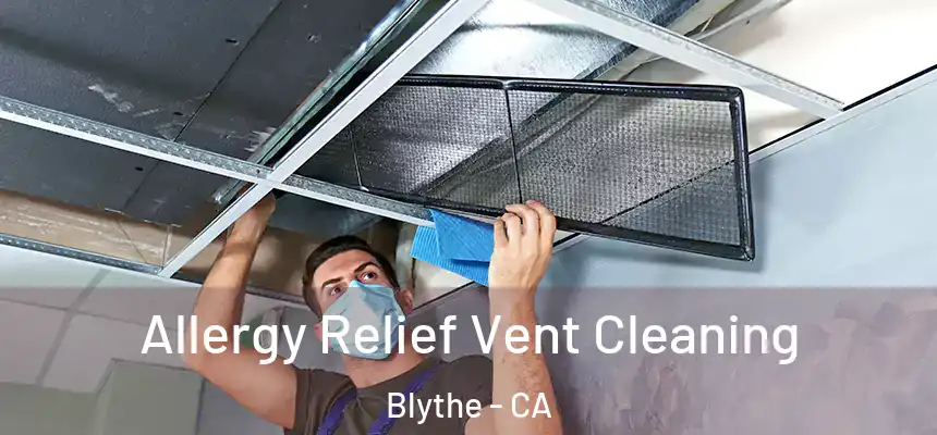 Allergy Relief Vent Cleaning Blythe - CA