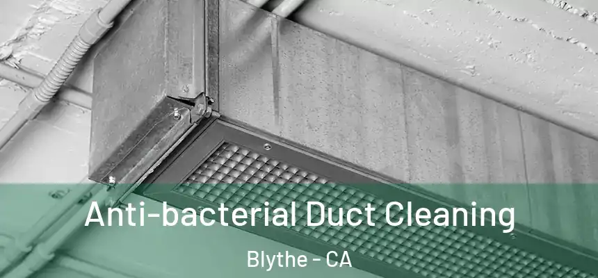  Anti-bacterial Duct Cleaning Blythe - CA