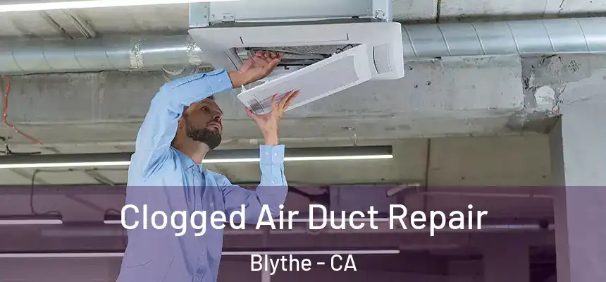 Clogged Air Duct Repair Blythe - CA