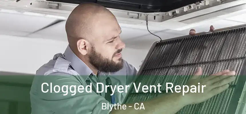  Clogged Dryer Vent Repair Blythe - CA