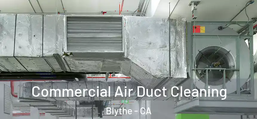 Commercial Air Duct Cleaning Blythe - CA