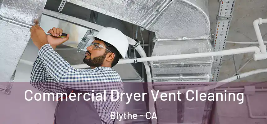  Commercial Dryer Vent Cleaning Blythe - CA