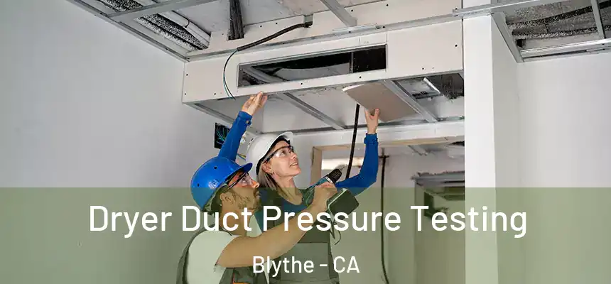 Dryer Duct Pressure Testing Blythe - CA