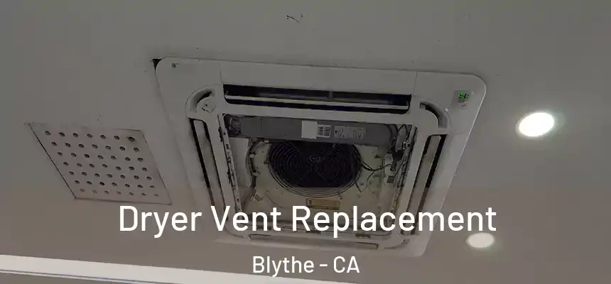 Dryer Vent Replacement Blythe - CA