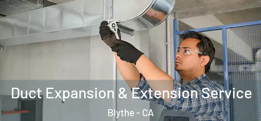 Duct Expansion & Extension Service Blythe - CA