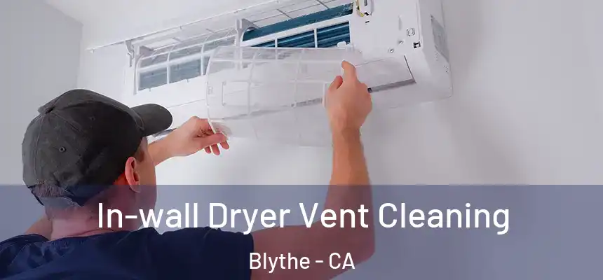 In-wall Dryer Vent Cleaning Blythe - CA