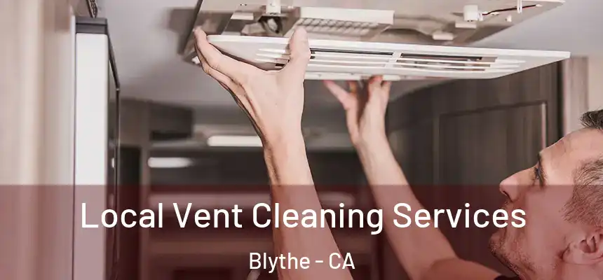  Local Vent Cleaning Services Blythe - CA