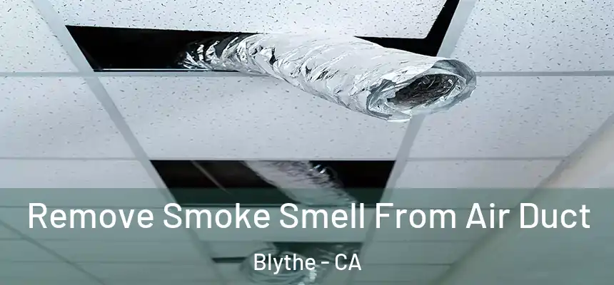  Remove Smoke Smell From Air Duct Blythe - CA