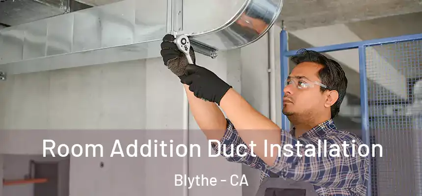  Room Addition Duct Installation Blythe - CA