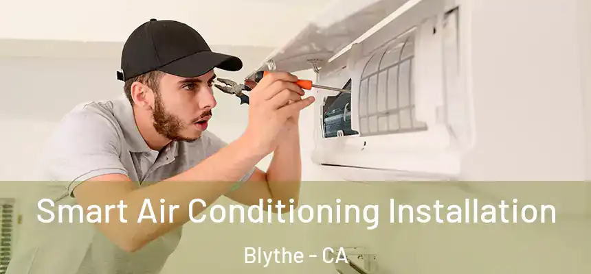  Smart Air Conditioning Installation Blythe - CA