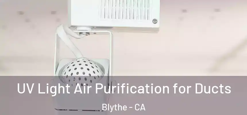 UV Light Air Purification for Ducts Blythe - CA