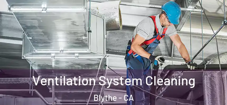 Ventilation System Cleaning Blythe - CA