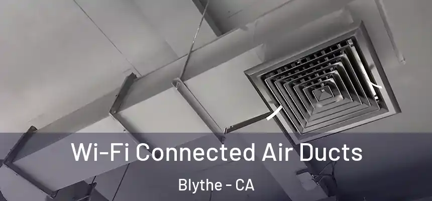  Wi-Fi Connected Air Ducts Blythe - CA